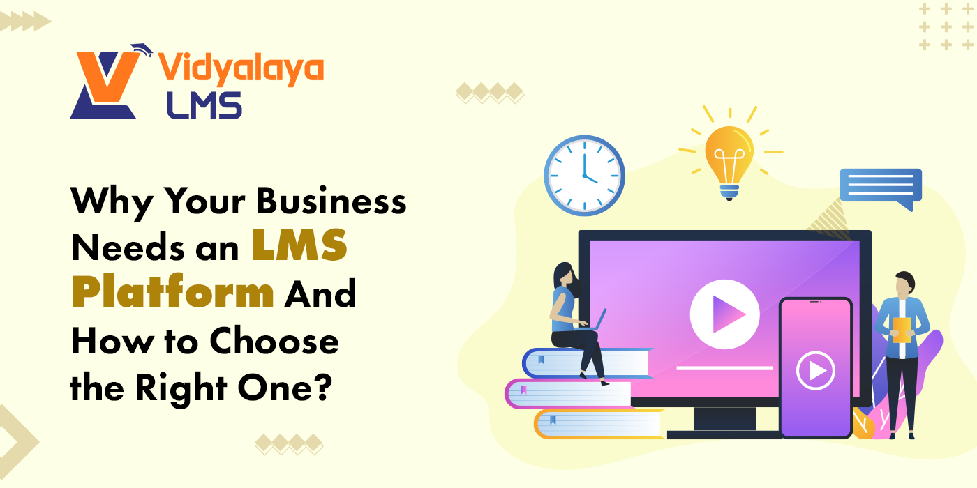 Why Your Business Needs an LMS Platform – And How to Choose the Right One?