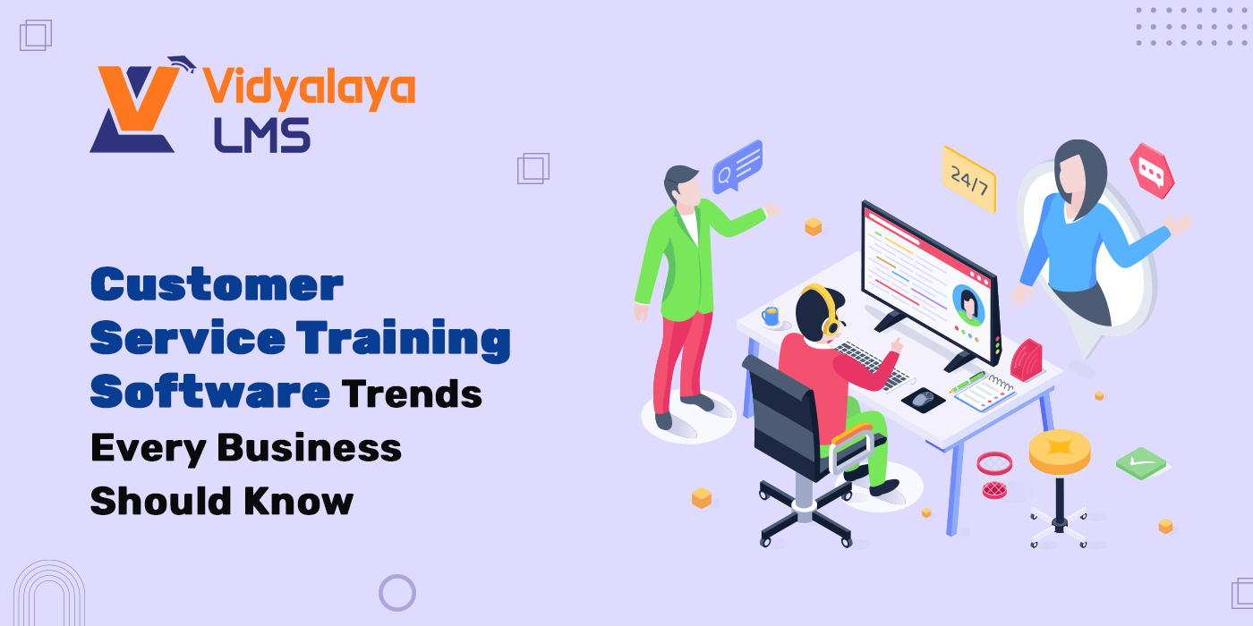 Customer Service Training Software Trends Every Business Should Know